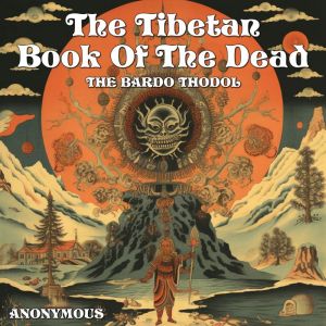 The Tibetan Book Of The Dead: The Bardo Thodol, Anonymous