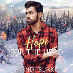 Hope for the Hero: A Christian Bodyguard Christmas Romance, Mandi Blake