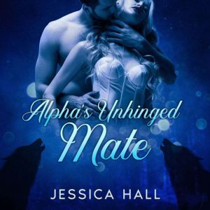 Alpha's Unhinged Mate: English, Jessica Hall