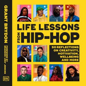 Life Lessons from Hip-Hop: 50 Reflections on Creativity, Motivation and Wellbeing, Grant Brydon