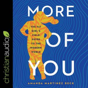 More of You: The Fat Girl's Field Guide to the Modern World, Amanda Martinez Beck