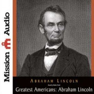 The Greatest Americans Series: Abraham Lincoln: A Selection of His Writings, Abraham Lincoln