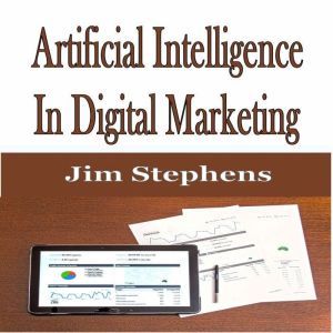 Artificial Intelligence In Digital Marketing, Jim Stephens