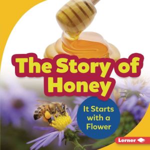 The Story of Honey: It Starts with a Flower, Robin Nelson