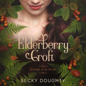 Elderberry Croft: Seasons of the Heart: The Complete Collection, Becky Doughty