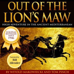 Out of the Lion's Maw: High Adventure in the Ancient Mediterranean, Witold Makowiecki