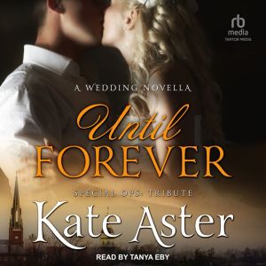 Until Forever: A Wedding Novella: Special Ops: Tribute Book Three, Kate Aster