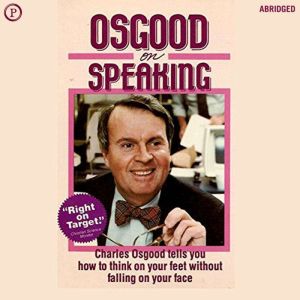 Osgood on Speaking: How to Think on Your Feet Without Falling on Your Face, Charles Osgood