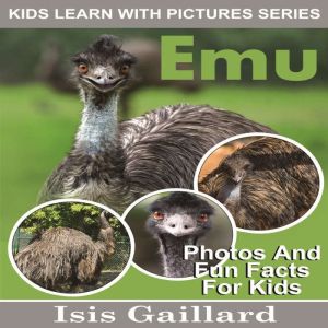 Emu: Photos and Fun Facts for Kids, Isis Gaillard