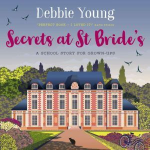 Secrets at St Bride's: A School Story for Grown-ups, Debbie Young