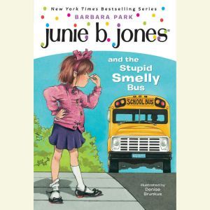 Junie B. Jones and the Stupid Smelly Bus: Junie B. Jones #1, Barbara Park