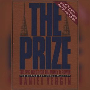 The Prize: The Epic Quest for Oil Money & Power the Battery for World Mastery, Daniel Yergin