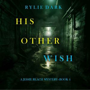 His Other Wish (A Jessie Reach MysteryBook Four): Digitally narrated using a synthesized voice, Rylie Dark