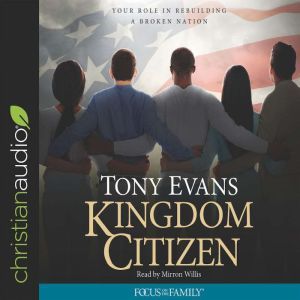 Kingdom Citizen: Your Role in Rebuilding a Broken Nation, Tony Evans