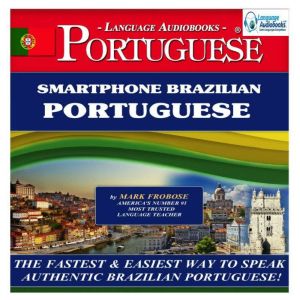 Smartphone Brazilian Portuguese: The Fastest & Easiest Way to Speak Authentic Brazilian Portuguese!, Mark Frobose