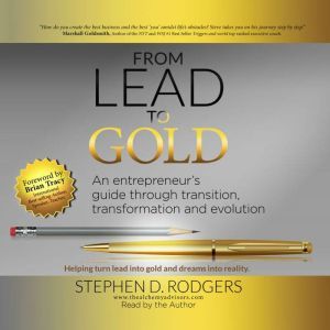 Lead to Gold: Transition to transformation, Stephen D. Rodgers