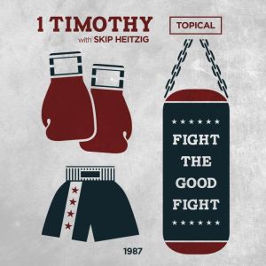54 1 Timothy - Topical - 1987: Fight the Good Fight, Skip Heitzig