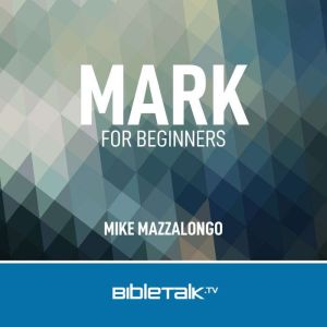Mark for Beginners: The Urgent Gospel, Mike Mazzalongo