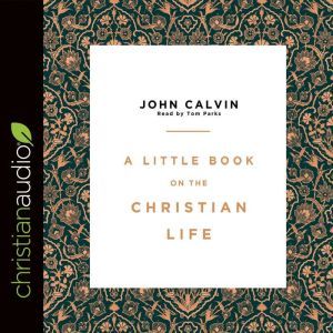 A Little Book on the Christian Life, John Calvin