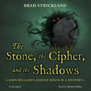 The Stone, the Cipher, and the Shadows: John Bellairs's Johnny Dixon in a Mystery, Brad Strickland