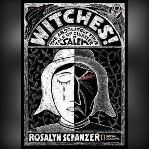 Witches: The Absolutely True Tale of Disaster in Salem, Rosalyn Schanzer