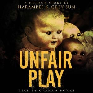 Unfair Play: A Horror Story, Harambee K. Grey-Sun