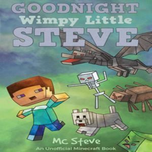 Goodnight, Wimpy Little Steve (An Unofficial Minecraft Book), MC Steve