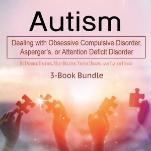 Autism: Dealing with Obsessive Compulsive Disorder, Aspergers, or Attention Deficit Disorder, Sid Van Roy