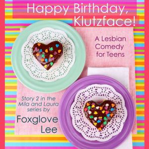 Happy Birthday, Klutzface!: A Lesbian Comedy for Teens, Foxglove Lee