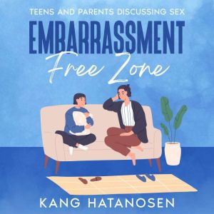 Embarrassment-Free Zone: Teens and Parents Discussing Sex, Kang Hatanosen