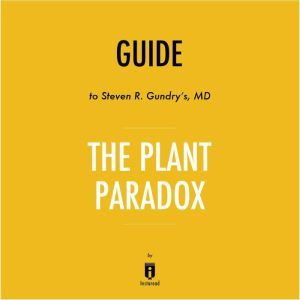 Guide to Steven R. Gundry's, MD The Plant Paradox by Instaread, Instaread