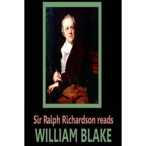 Sir Ralph Richardson reads William Blake, William Blake