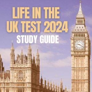 Life in the UK Test Study Guide 2023: Required Knowledge to Pass First Time + 150 Practice Questions, Freddie Ixworth