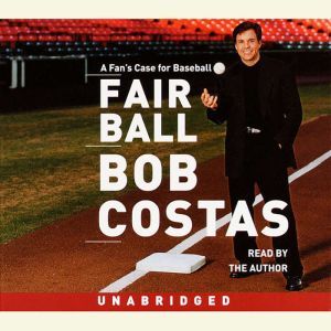 Fair Ball: A Fan's Case for Baseball, Bob Costas