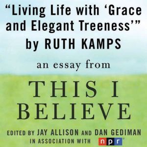 Living Life with Grace and Elegant Treeness: A This I Believe Essay, Ruth Kamps