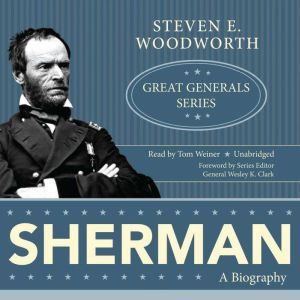 Sherman: Great Generals Series, Steven E. Woodworth; Foreword by General Wesley K. Clark (Ret.)