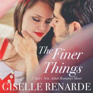 The Finer Things: A Spicy New Adult Romance Short, Giselle Renarde