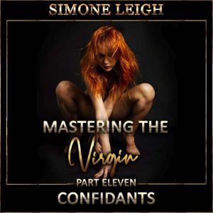 Confidants: A Tale Of BDSM Menage Erotic Romance and Suspense, Simone Leigh
