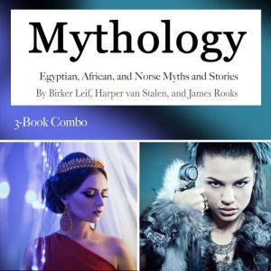 Mythology: Egyptian, African, and Norse Myths and Stories, James Rooks