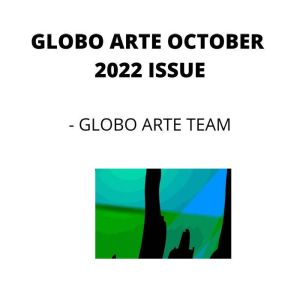 GLOBO ARTE OCTOBER 2022 ISSUE: AN art magazine for helping artist in their art career, Globo Arte team