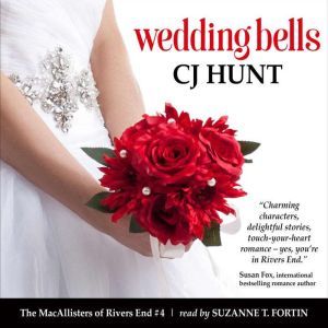 Wedding Bells (The MacAllisters of Rivers End #4): A Rivers End Romance (Jenna+Isaac, Happily Ever After), CJ Hunt