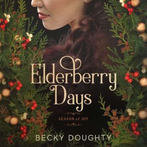 Elderberry Days: Season of Joy: The Elderberry Croft Sequel, Becky Doughty
