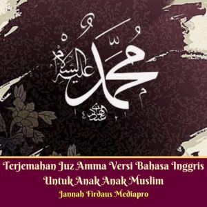 Terjemahan Juz Amma Versi Bahasa Inggris Untuk Anak Anak Muslim, Jannah Firdaus Mediapro
