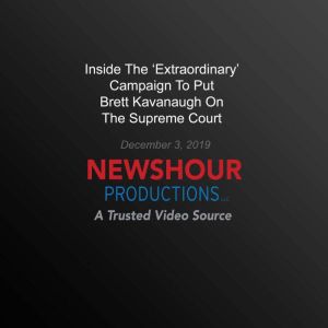 Inside The Extraordinary' Campaign To Put Brett Kavanaugh On The Supreme Court, PBS NewsHour