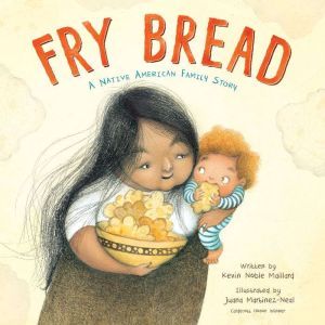 Fry Bread: A Native American Family Story, Kevin Noble Maillard