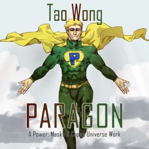 The Paragon: A Powers, Masks & Capes Novelette, Tao Wong