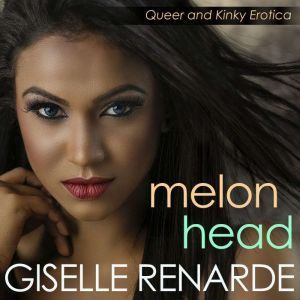 Melonhead: Queer and Kinky Erotica, Giselle Renarde