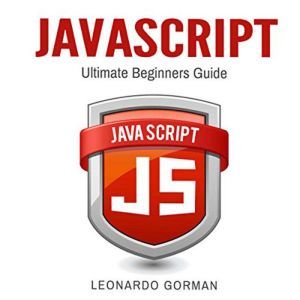 Javascript: Ultimate Beginners Guide, Leonardo Gorman