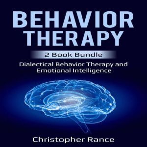 Behavior Therapy 2 Book Bundle: Dialectical Behavior Therapy and Emotional Intelligence, Christopher Rance
