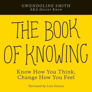 The Book of Knowing: Know How You Think, Change How You Feel, Gwendoline Smith